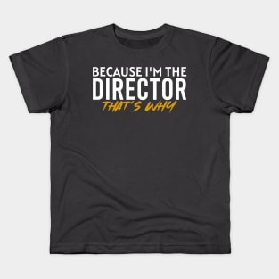 Because i'm the director that's why Kids T-Shirt